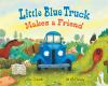 Book cover for "Little Blue Truck makes a friend"